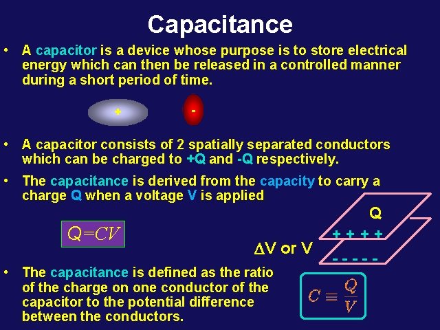 Capacitance • A capacitor is a device whose purpose is to store electrical energy
