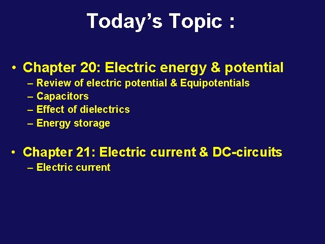 Today’s Topic : • Chapter 20: Electric energy & potential – – Review of