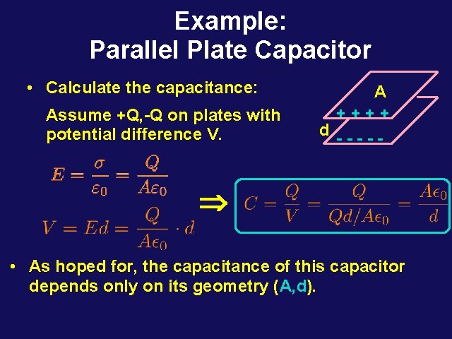Example: Parallel Plate Capacitor • Calculate the capacitance: Assume +Q, -Q on plates with