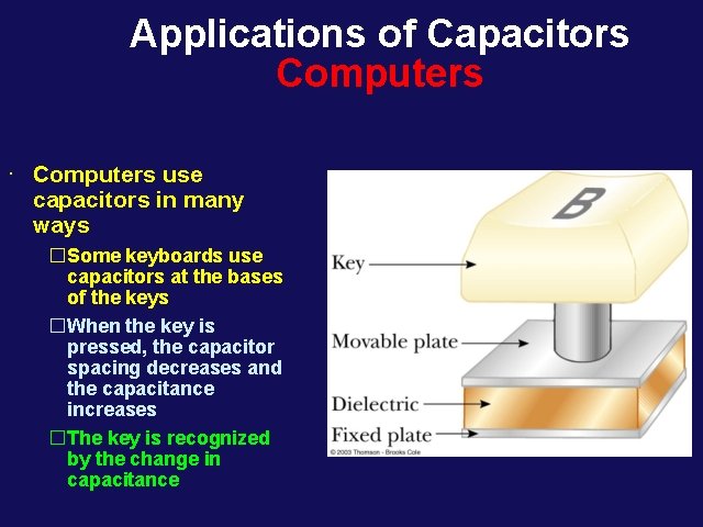 Applications of Capacitors Computers ∙ Computers use capacitors in many ways �Some keyboards use