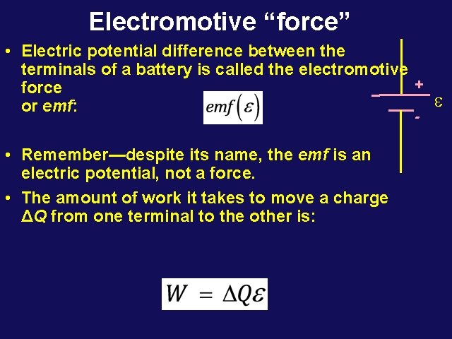 Electromotive “force” - • Remember—despite its name, the emf is an electric potential, not