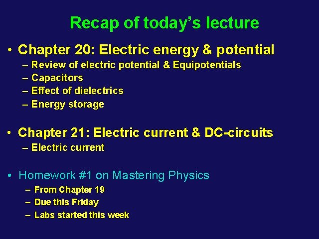 Recap of today’s lecture • Chapter 20: Electric energy & potential – – Review
