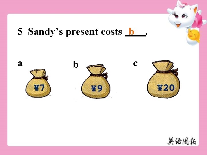 5 Sandy’s present costs b a b c . 