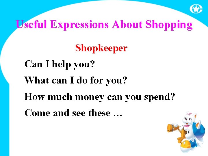 Useful Expressions About Shopping Shopkeeper Can I help you? What can I do for