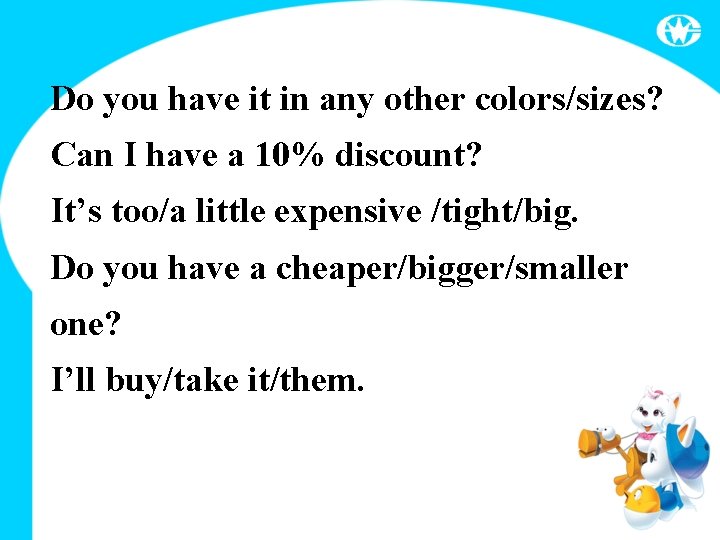 Do you have it in any other colors/sizes? Can I have a 10% discount?