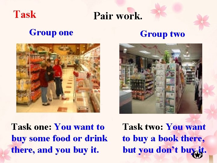 Task Pair work. Group one Task one: You want to buy some food or