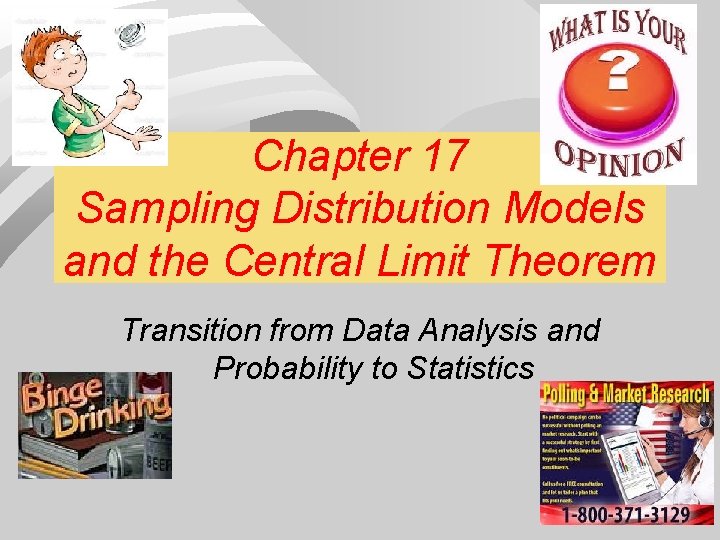 Chapter 17 Sampling Distribution Models and the Central Limit Theorem Transition from Data Analysis