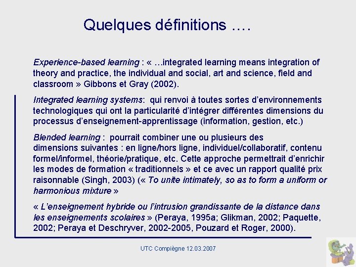 Quelques définitions …. Experience-based learning : « …integrated learning means integration of theory and