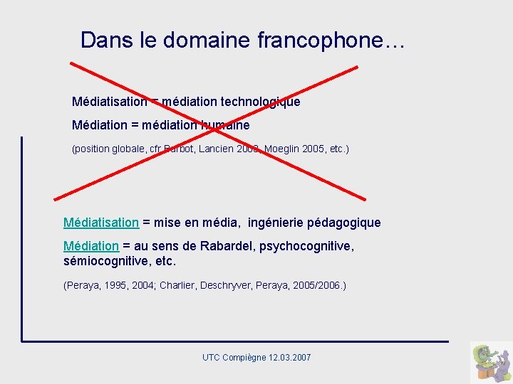 Dans le domaine francophone… Médiatisation = médiation technologique Médiation = médiation humaine (position globale,