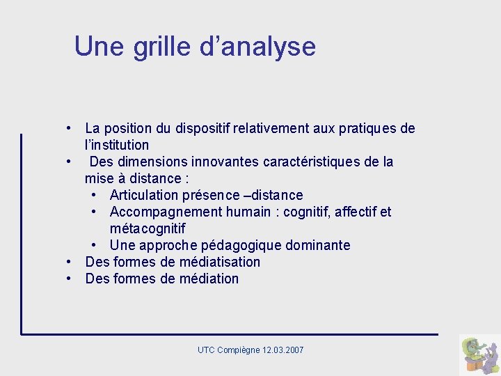 Une grille d’analyse • La position du dispositif relativement aux pratiques de l’institution •