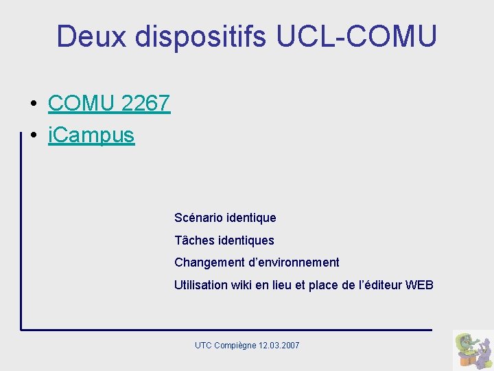 Deux dispositifs UCL-COMU • COMU 2267 • i. Campus Scénario identique Tâches identiques Changement