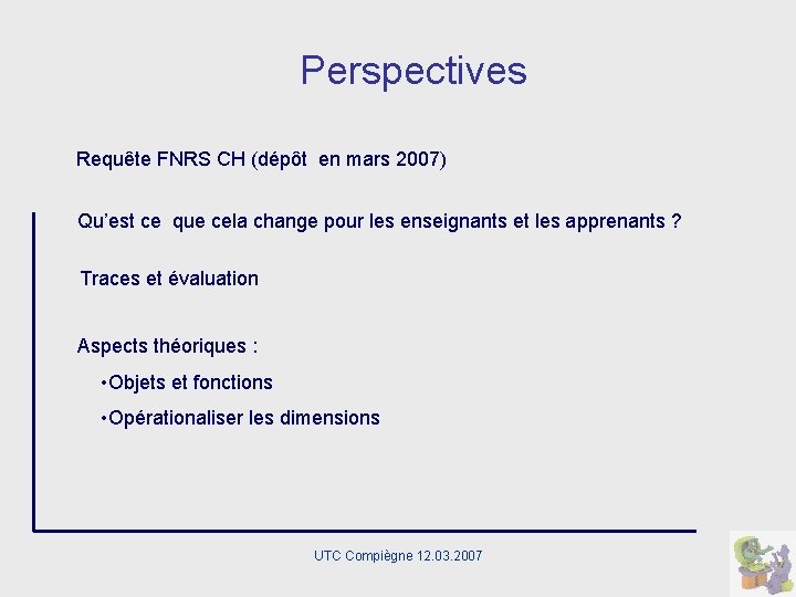 Perspectives Requête FNRS CH (dépôt en mars 2007) Qu’est ce que cela change pour