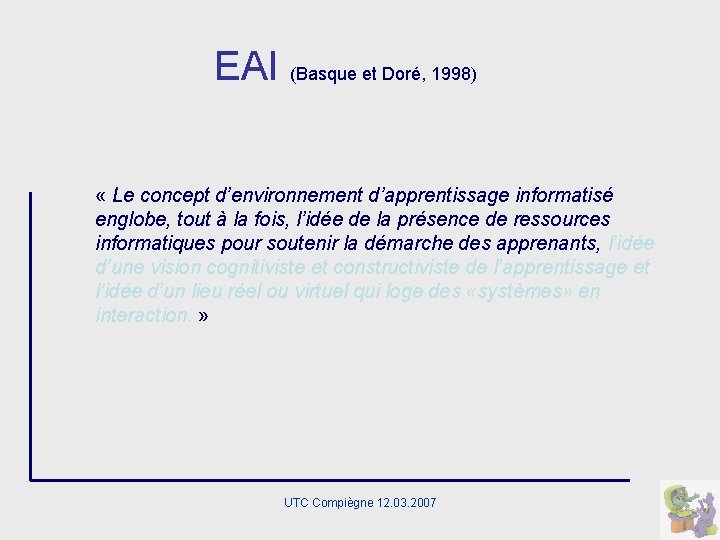 EAI (Basque et Doré, 1998) « Le concept d’environnement d’apprentissage informatisé englobe, tout à