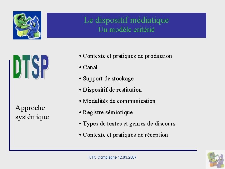 Le dispositif médiatique Un modèle critérié • Contexte et pratiques de production • Canal