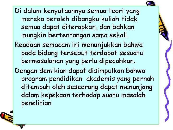 Di dalam kenyataannya semua teori yang mereka peroleh dibangku kuliah tidak semua dapat diterapkan,