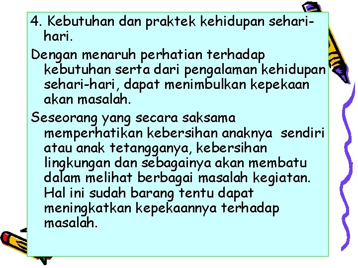 4. Kebutuhan dan praktek kehidupan sehari. Dengan menaruh perhatian terhadap kebutuhan serta dari pengalaman