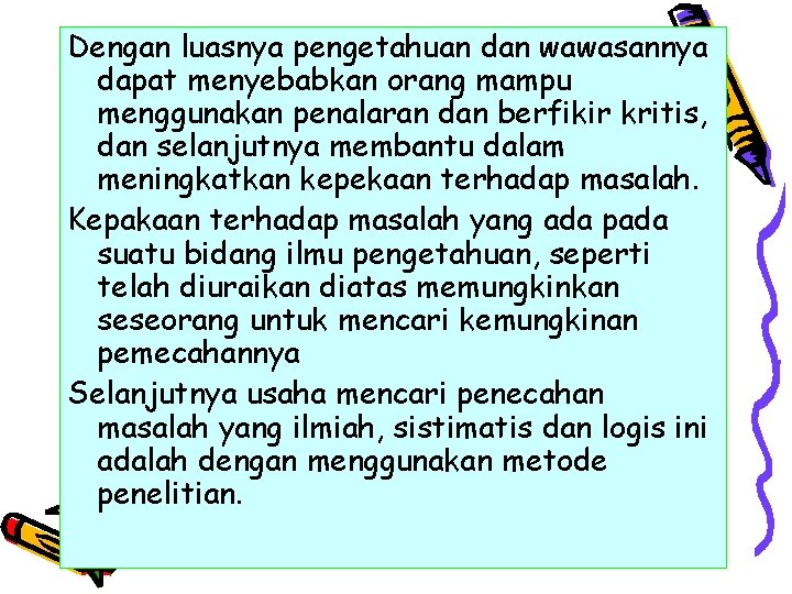 Dengan luasnya pengetahuan dan wawasannya dapat menyebabkan orang mampu menggunakan penalaran dan berfikir kritis,