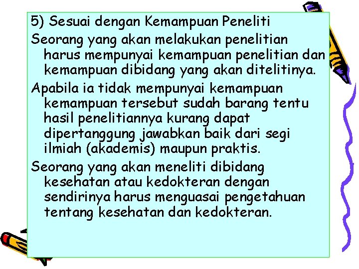 5) Sesuai dengan Kemampuan Peneliti Seorang yang akan melakukan penelitian harus mempunyai kemampuan penelitian