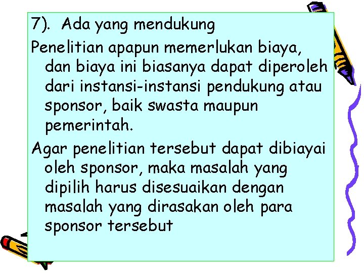 7). Ada yang mendukung Penelitian apapun memerlukan biaya, dan biaya ini biasanya dapat diperoleh