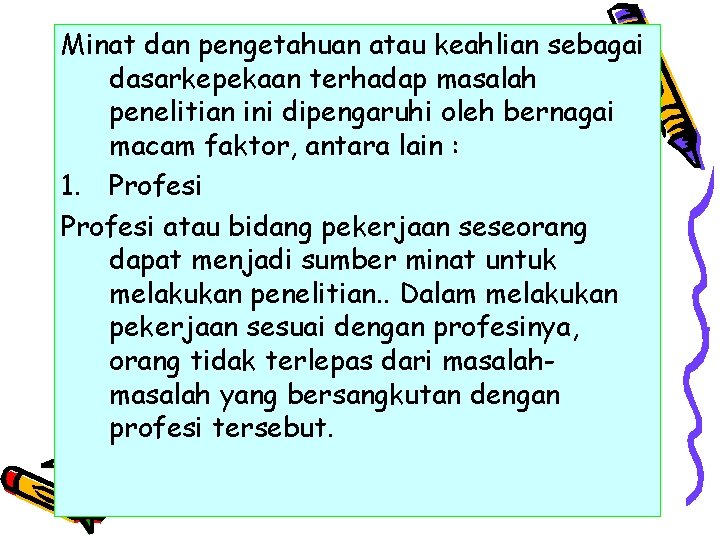 Minat dan pengetahuan atau keahlian sebagai dasarkepekaan terhadap masalah penelitian ini dipengaruhi oleh bernagai