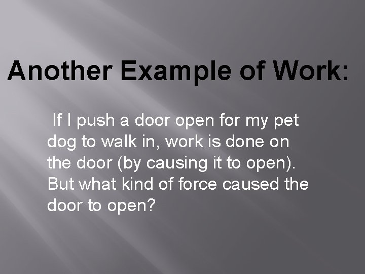 Another Example of Work: If I push a door open for my pet dog