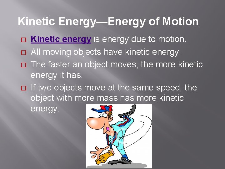 Kinetic Energy—Energy of Motion � � Kinetic energy is energy due to motion. All