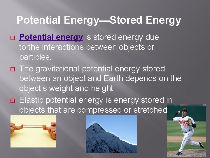 Potential Energy—Stored Energy � � � Potential energy is stored energy due to the