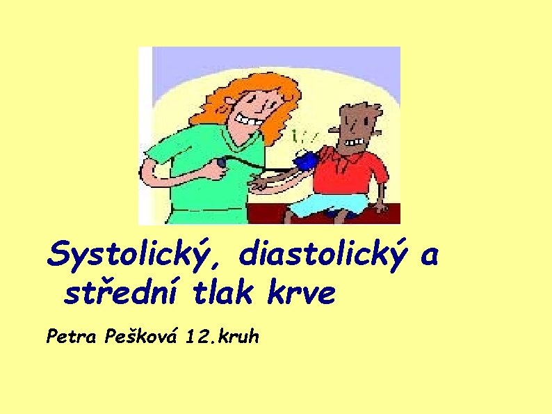 Systolický, diastolický a střední tlak krve Petra Pešková 12. kruh 