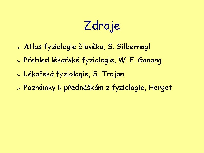 Zdroje ➢ Atlas fyziologie člověka, S. Silbernagl ➢ Přehled lékařské fyziologie, W. F. Ganong