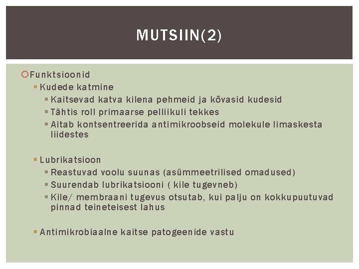 MUTSIIN(2) Funktsioonid § Kudede katmine § Kaitsevad katva kilena pehmeid ja kõvasid kudesid §