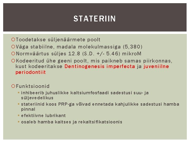 STATERIIN Toodetakse süljenäärmete poolt Väga stabiilne, madala molekulmassiga (5, 380) Normväärtus süljes 12. 8