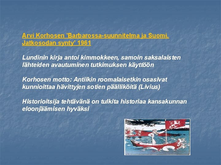 Arvi Korhosen ’Barbarossa-suunnitelma ja Suomi. Jatkosodan synty’ 1961 Lundinin kirja antoi kimmokkeen, samoin saksalaisten