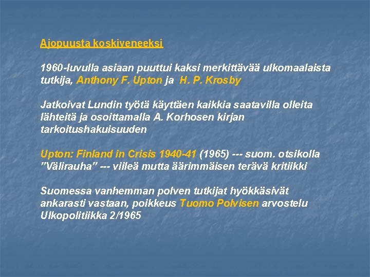 Ajopuusta koskiveneeksi 1960 -luvulla asiaan puuttui kaksi merkittävää ulkomaalaista tutkija, Anthony F. Upton ja