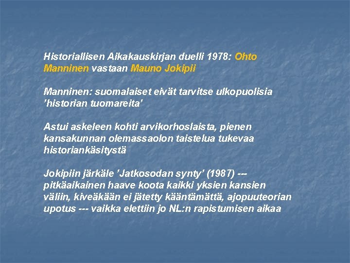 Historiallisen Aikakauskirjan duelli 1978: Ohto Manninen vastaan Mauno Jokipii Manninen: suomalaiset eivät tarvitse ulkopuolisia