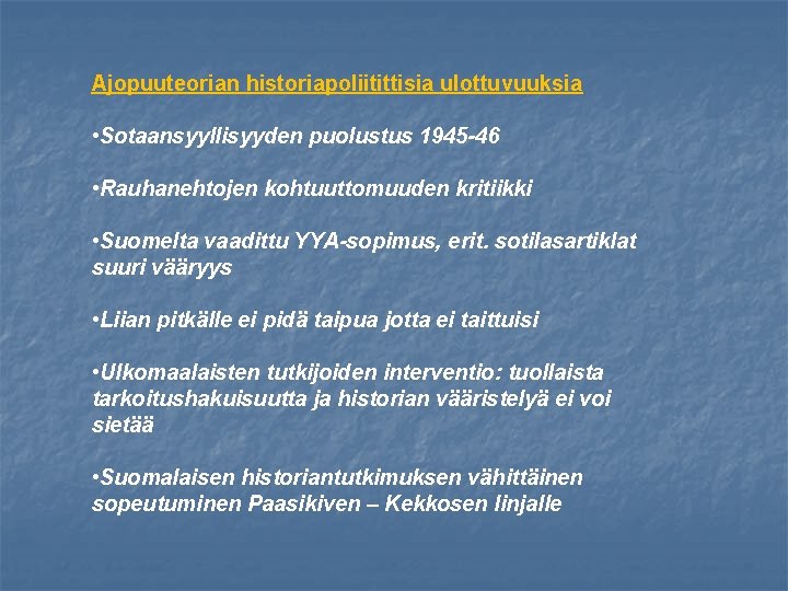 Ajopuuteorian historiapoliitittisia ulottuvuuksia • Sotaansyyllisyyden puolustus 1945 -46 • Rauhanehtojen kohtuuttomuuden kritiikki • Suomelta
