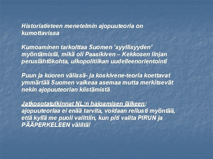 Historiatieteen menetelmin ajopuuteoria on kumottavissa Kumoaminen tarkoittaa Suomen ’syyllisyyden’ myöntämistä, mikä oli Paasikiven –