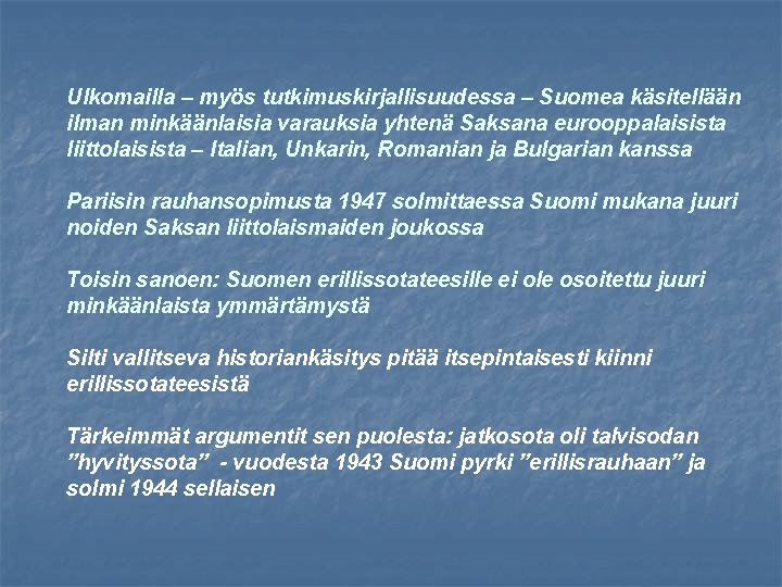 Ulkomailla – myös tutkimuskirjallisuudessa – Suomea käsitellään ilman minkäänlaisia varauksia yhtenä Saksana eurooppalaisista liittolaisista