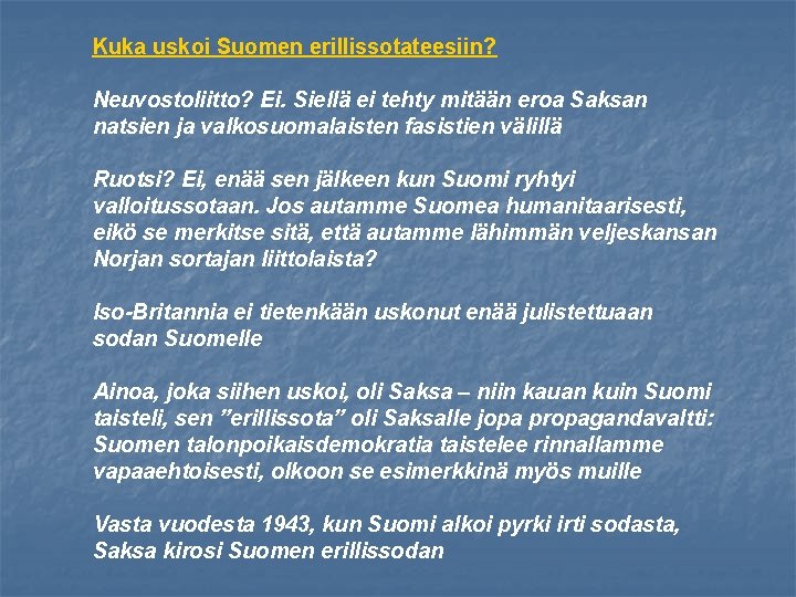 Kuka uskoi Suomen erillissotateesiin? Neuvostoliitto? Ei. Siellä ei tehty mitään eroa Saksan natsien ja