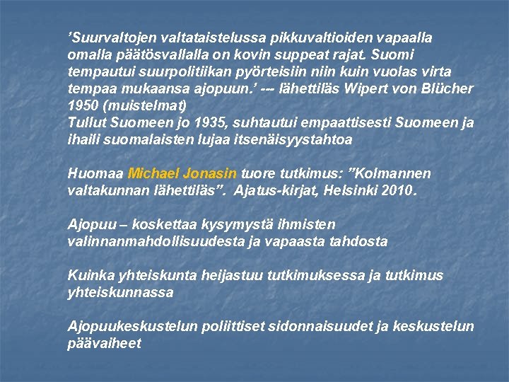 ’Suurvaltojen valtataistelussa pikkuvaltioiden vapaalla omalla päätösvallalla on kovin suppeat rajat. Suomi tempautui suurpolitiikan pyörteisiin
