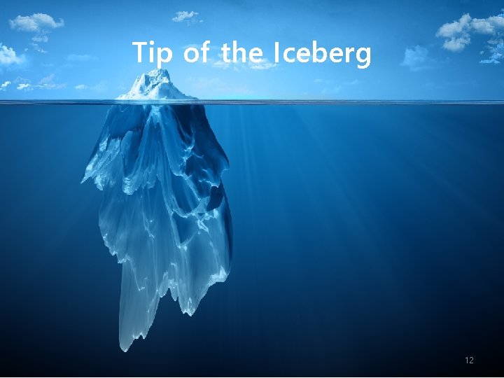 Tip of the Iceberg 12 