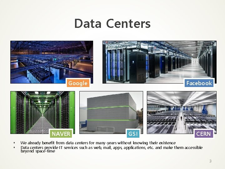 Data Centers Google NAVER § § Facebook GSI CERN We already benefit from data