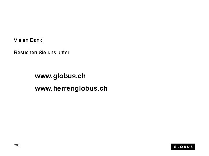 Vielen Dank! Besuchen Sie uns unter www. globus. ch www. herrenglobus. ch ( 23