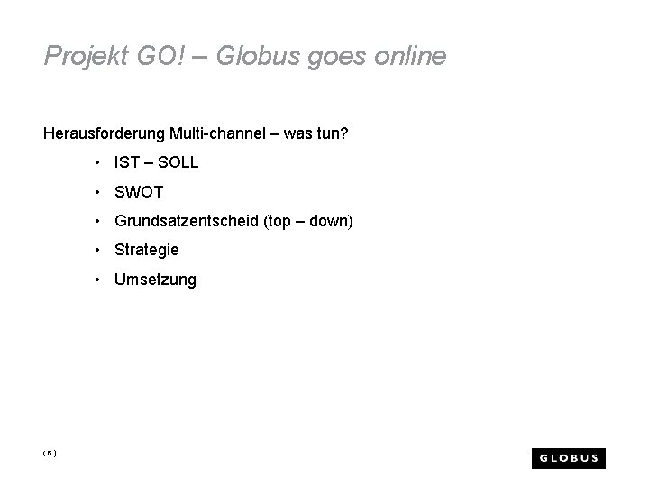 Projekt GO! – Globus goes online Herausforderung Multi-channel – was tun? • IST –