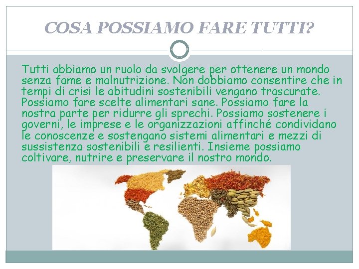 COSA POSSIAMO FARE TUTTI? Tutti abbiamo un ruolo da svolgere per ottenere un mondo