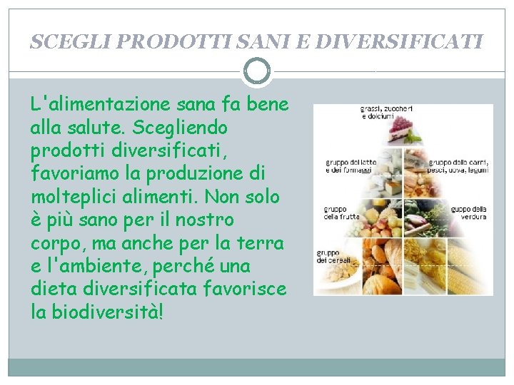 SCEGLI PRODOTTI SANI E DIVERSIFICATI L'alimentazione sana fa bene alla salute. Scegliendo prodotti diversificati,