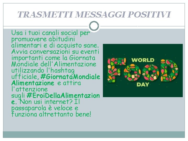 TRASMETTI MESSAGGI POSITIVI Usa i tuoi canali social per promuovere abitudini alimentari e di