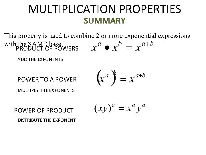 MULTIPLICATION PROPERTIES SUMMARY This property is used to combine 2 or more exponential expressions