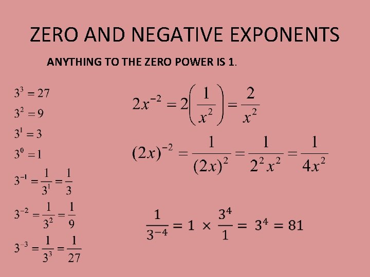 ZERO AND NEGATIVE EXPONENTS ANYTHING TO THE ZERO POWER IS 1. 