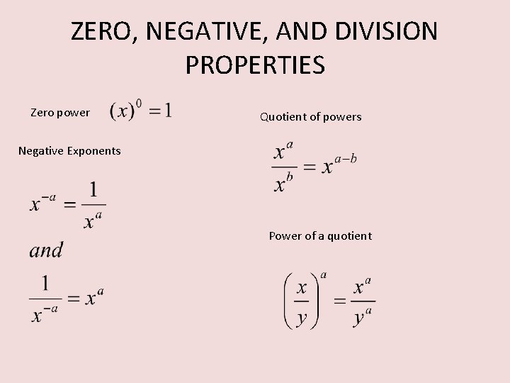 ZERO, NEGATIVE, AND DIVISION PROPERTIES Zero power Quotient of powers Negative Exponents Power of
