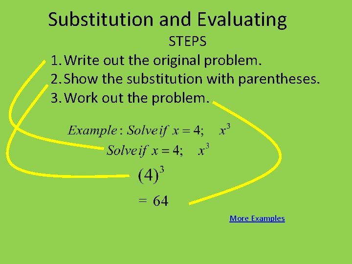 Substitution and Evaluating STEPS 1. Write out the original problem. 2. Show the substitution